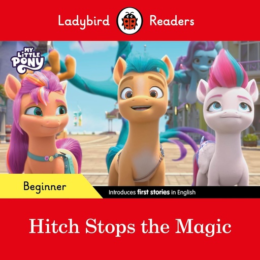 [9780241616970] LADYBIRD READERS : MY LITTLE PONY HITCH STOPS THE MAGIC - BOOK - Beginner