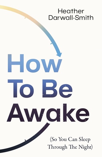 [9780008666552] How To Be Awake (So You Can Sleep Through the Night)