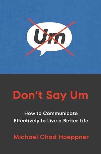 [9781529146974] Don't Say Um : How to Communicate Effectively to Live a Better Life