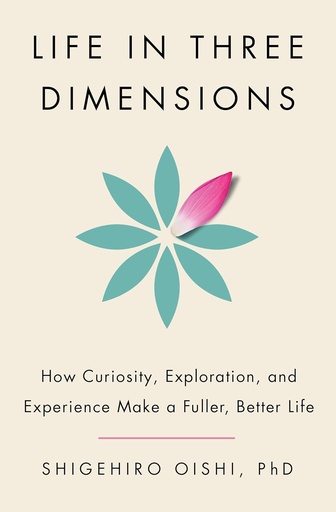 [9781804996775] Life in Three Dimensions: How Curiosity, Exploration and Experience Make a Fuller, Better Life
