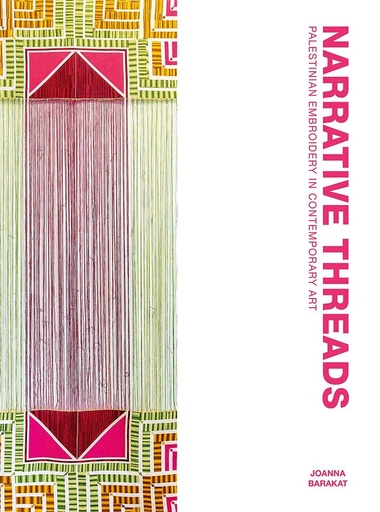 [9781849250818] Narrative Threads: Palestinian Embroidery in Contemporary Art