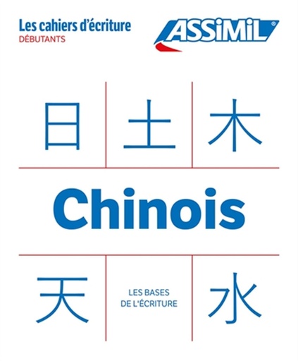 [9782700581522] ASSIMIL LES CAHIERS D’ECRITURE CHINOIS LES BASES (LIVRE) N.E