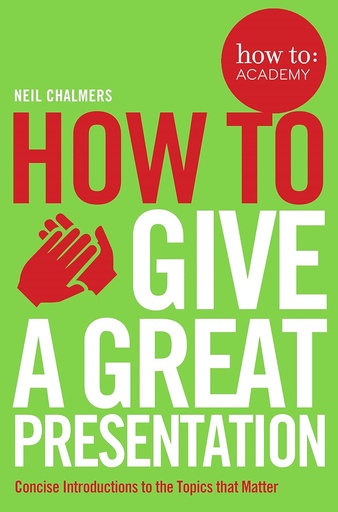 [9781509814473] HOW TO GIVE A GREAT PRESENTATION