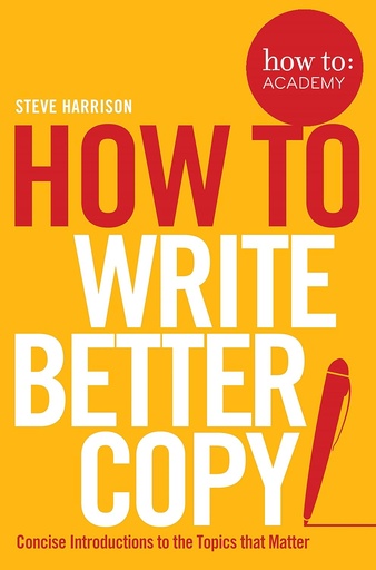 [9781509814572] HOW TO WRITE BETTER COPY