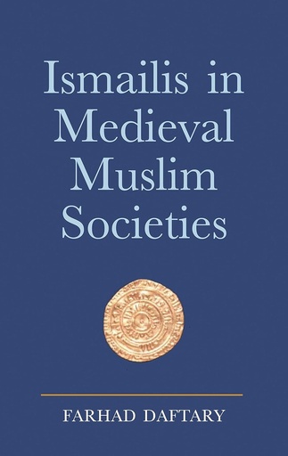 [9781845110918] ISMAILIS IN MEDIEVAL MUSLIM SOCIETIES