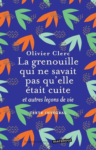 [9782501161848] LA GRENOUILLE QUI NE SAVAIT PAS QU'ELLE ETAIT CUITE... ET AUTRES LEÇONS DE VIE (N.E)