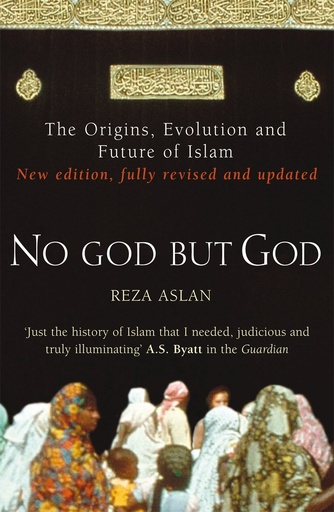 [9780099564324] NO GOD BUT GOD : THE ORIGINS, EVOLUTION & FUTURE OF ISLAM