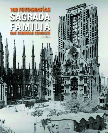 [9788497859448] SAGRADA FAMILIA 100 FOTOGRAFIAS QUE DEBERIAS CONOCER
