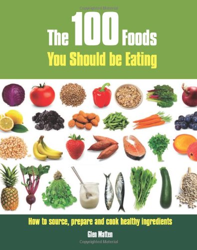 [9781847734402] THE 100 FOODS YOU SHOULD BE EATING