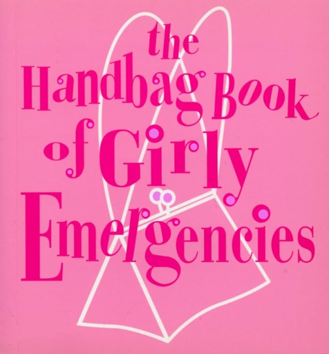 [9780091882273] THE HANDBAG BOOK OF GIRLY EMERGENCIES