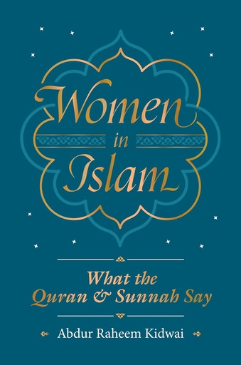 [9781847741400] WOMEN IN ISLAM : WHAT THE QUR'AN & SUNNAH SAY (HARDBACK)