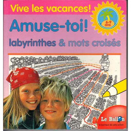 [9037438849] VIVE LES VACANCES ! AMUSE-TOI ! LABYRINTHES & MOTS CROISES (6-9 ANS)